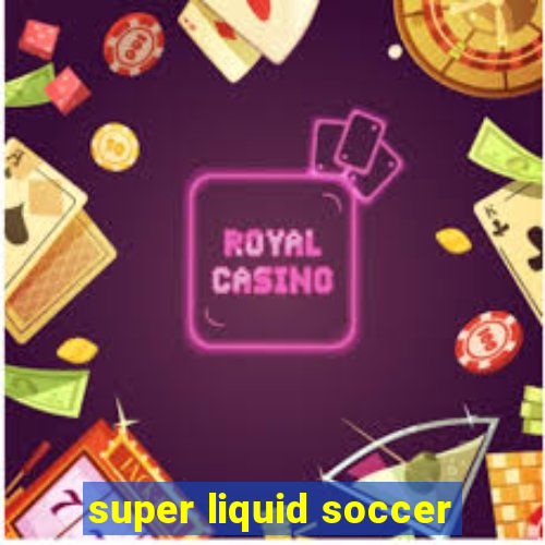 super liquid soccer